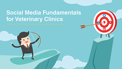 Social Media Fundamentals for Veterinary Clinics