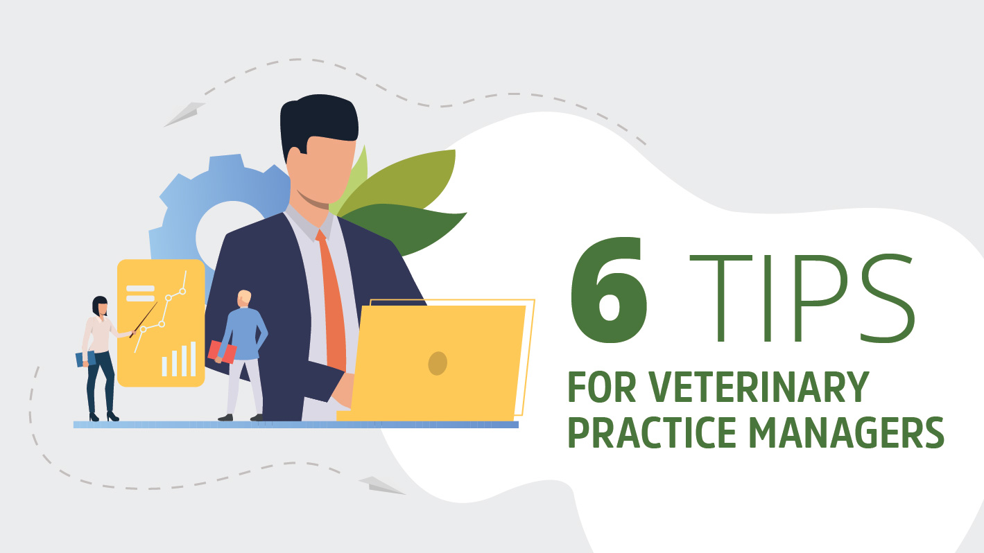 6 Tips for Veterinary Practice Managers
